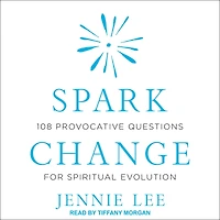 Spark Change: 108 Provocative Questions for Spiritual Evolution