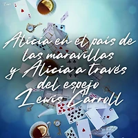 Alicia en el país de las maravillas y Alicia a través del espejo