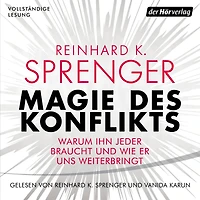 Magie des Konflikts: Warum ihn jeder braucht und wie er uns weiterbringt