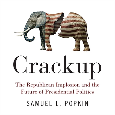 Crackup: the Republican Implosion and Future of Presidential Politics