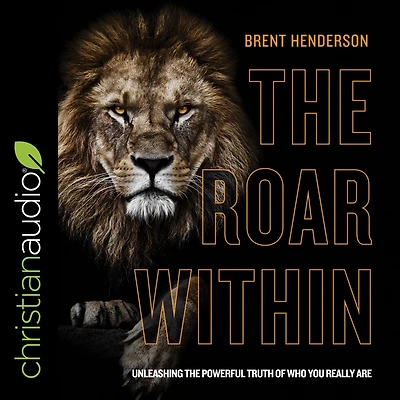 the Roar Within: Unleashing Powerful Truth of Who You Really Are