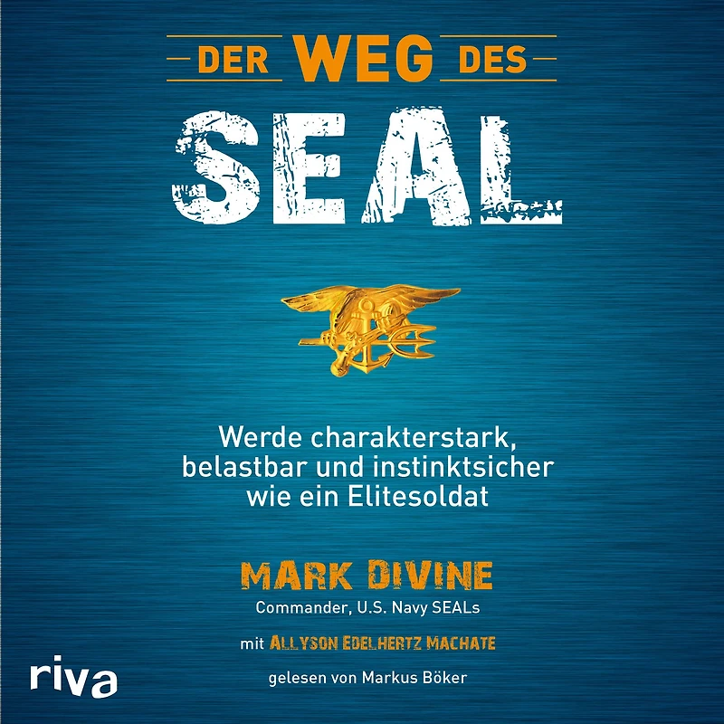 Der Weg des SEAL: Werde charakterstark, belastbar und instinktsicher wie ein Elitesoldat