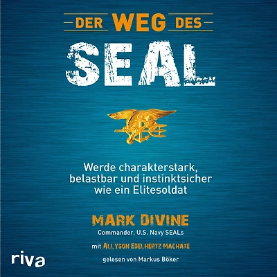 Der Weg des SEAL: Werde charakterstark, belastbar und instinktsicher wie ein Elitesoldat