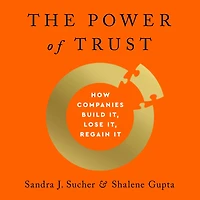 The Power of Trust: How Companies Build It, Lose Regain It