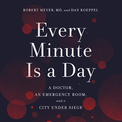Every Minute Is a Day: Doctor, an Emergency Room, and City Under Siege