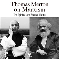 Thomas Merton on Marxism: The Spiritual and Secular Worlds
