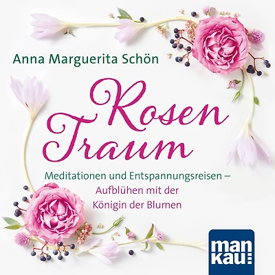 Rosentraum: Meditationen und Entspannungsreisen - Aufblühen mit der Königin der Blumen (Abridged)