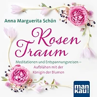 Rosentraum: Meditationen und Entspannungsreisen - Aufblühen mit der Königin der Blumen (Abridged)