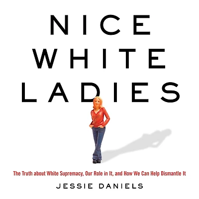 Nice White Ladies: The Truth about Supremacy, Our Role It, and How We Can Help Dismantle It