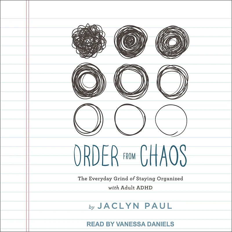 Order from Chaos: The Everyday Grind of Staying Organized with Adult ADHD