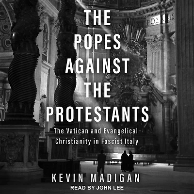 The Popes against Protestants: Vatican and Evangelical Christianity Fascist Italy