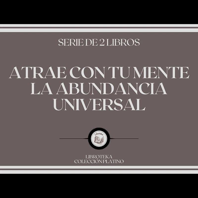 Atrae con tu Mente la Abundancia Universal (Serie de 2 Libros)