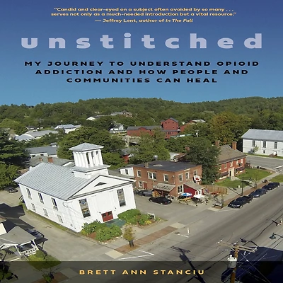 Unstitched: My Journey to Understand Opioid Addiction and How People Communities Can Heal