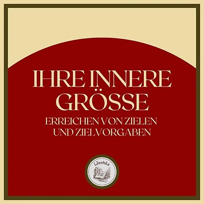Ihre Innere Grösse: Erreichen von zielen und zielvorgaben
