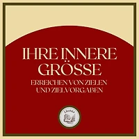 Ihre Innere Grösse: Erreichen von zielen und zielvorgaben