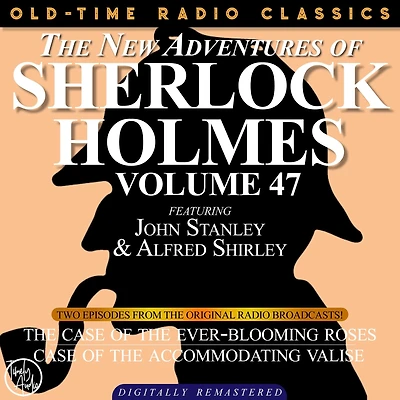 NEW ADVENTURES OF SHERLOCK HOLMES, VOLUME 47, THE: EPISODE 1: THE CASE OF THE EVER-BLOOMING ROSES EPISODE 2: THE CASE OF THE ACCOMMODATING VALISE