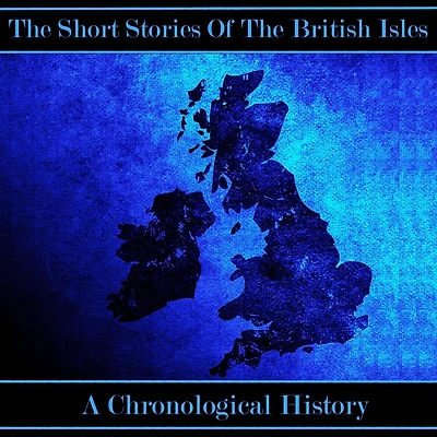 British Short Story, The - A Chronological History: 151 Authors, 161 Stories In This Comprehensive Collection Spanning Over 90 Hours