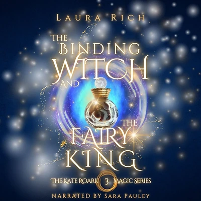 The Binding Witch and the Fairy King: The Kate Roark Magic Series 3