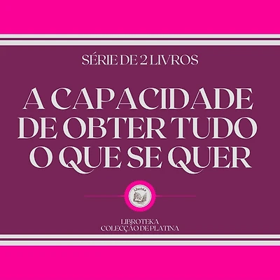 CAPACIDADE DE OBTER TUDO O QUE SE QUER, A (SÉRIE DE 2 LIVROS)