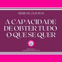 CAPACIDADE DE OBTER TUDO O QUE SE QUER, A (SÉRIE DE 2 LIVROS)
