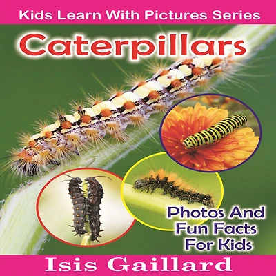Caterpillars: Caterpillars: Photos and Fun Facts for Kids