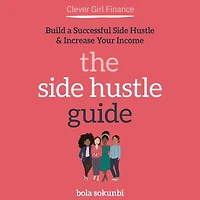 Clever Girl Finance: The Side Hustle Guide: Build a Successful and Increase Your Income