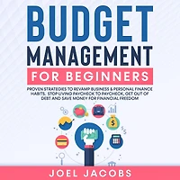 Budget Management for Beginners: Proven Strategies to Revamp Business & Personal Finance Habits. Stop Living Paycheck Paycheck, Get Out of Debt, and Save Money Financial Freedom.