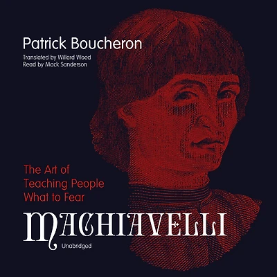 Machiavelli: The Art of Teaching People What to Fear