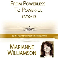 From Powerless to Powerful with Marianne Williamson
