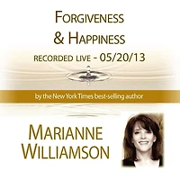 Forgiveness & Happiness with Marianne Williamson