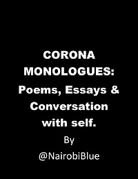 Corona Monologues: Poems & Essays and Conversations with Self.