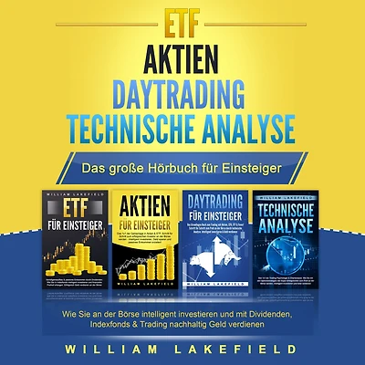 ETF AKTIEN DAYTRADING TECHNISCHE ANALYSE - Das Große 4 in 1 Buch für Einsteiger: Wie Sie an der Börse intelligent investieren und mit Dividenden, Indexfonds & Trading nachhaltig Geld verdienen
