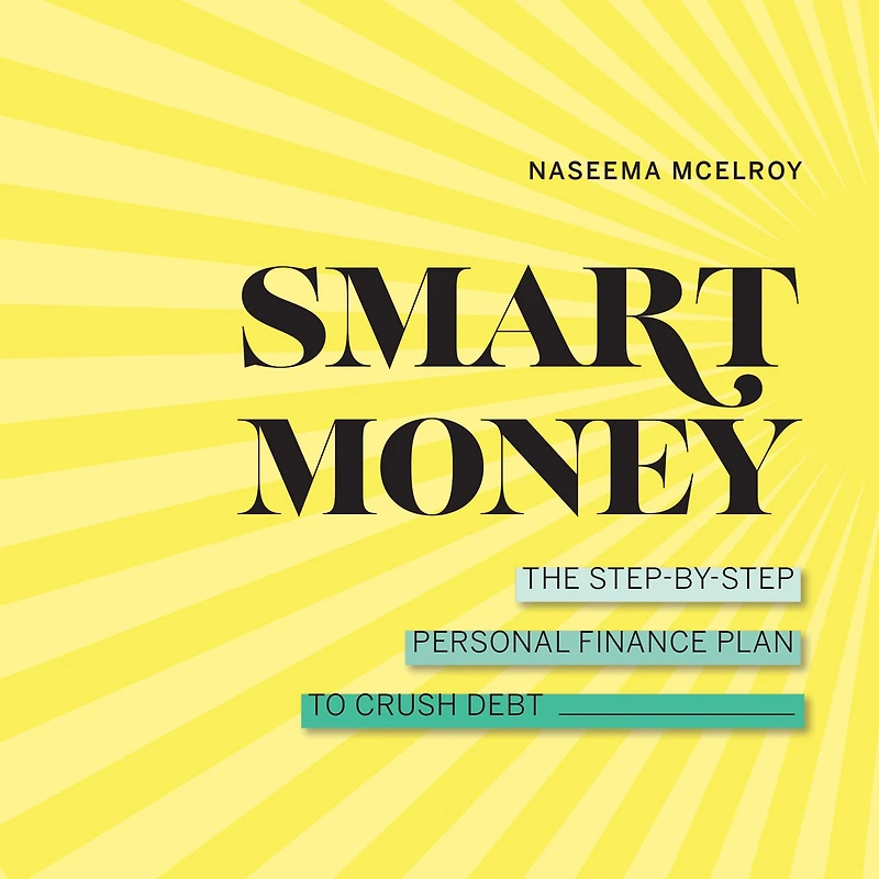 Smart Money: The Step-by-Step Personal Finance Plan to Crush Debt