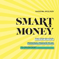 Smart Money: The Step-by-Step Personal Finance Plan to Crush Debt