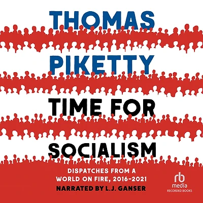 Time for Socialism: Dispatches from a World on Fire, 2016-2021