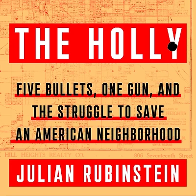 the Holly: Five Bullets, One Gun, and Struggle to Save an American Neighborhood