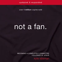 Not a Fan Updated and Expanded: Becoming Completely Committed Follower of Jesus