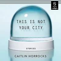 This Is Not Your City: Stories
