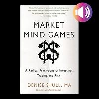Market Mind Games: A Radical Psychology of Investing, Trading and Risk