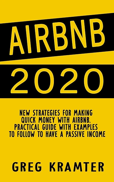 AIRBNB 2020: New strategies for making quick money with airbnb. Practical guide with examples to follow to have a passive income