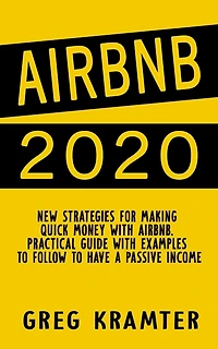 AIRBNB 2020: New strategies for making quick money with airbnb. Practical guide with examples to follow to have a passive income