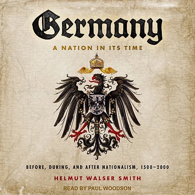 Germany: A Nation Its Time: Before, During, and After Nationalism, 1500-2000