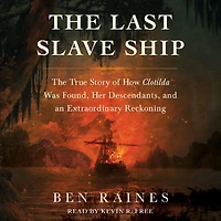 The Last Slave Ship: True Story of How Clotilda Was Found, Her Descendants, and an Extraordinary Reckoning