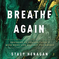 Breathe Again: Choosing to Believe There's More When Life Has Left You Broken