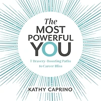 The Most Powerful You: 7 Bravery-Boosting Paths to Career Bliss