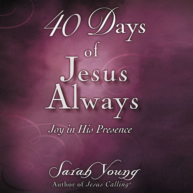 40 Days of Jesus Always: Joy His Presence (A 40-Day Devotional)