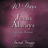 40 Days of Jesus Always: Joy His Presence (A 40-Day Devotional)