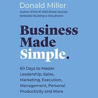 Business Made Simple: 60 Days to Master Leadership, Sales, Marketing, Execution, Management, Personal Productivity and More