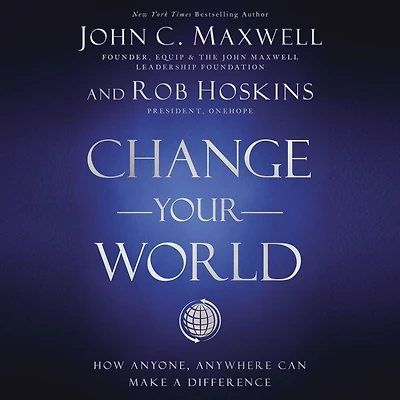 Change Your World: How Anyone, Anywhere Can Make A Difference