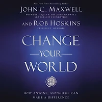 Change Your World: How Anyone, Anywhere Can Make A Difference